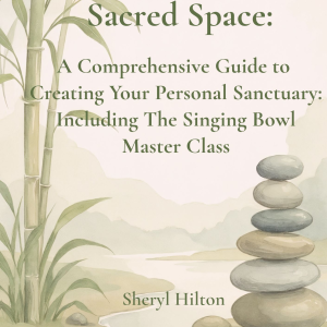 The Art of Sacred Space: A Comprehensive Guide to Creating Your Personal Sanctuary (Singing Bowl Master Class Edition) - Digital Download